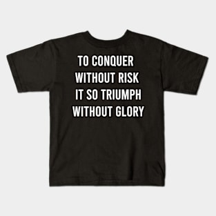 To Conquer Without Risk Kids T-Shirt